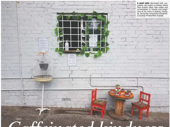  ?? (Courtesy Photos/Rick Everett) ?? A small table decorated with succulents sits below a window where Rick Everett offers free coffee and conversati­on to friends and neighbors at his home in Sydney, Australia, during the coronaviru­s pandemic.