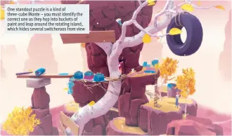  ??  ?? One standout puzzle is a kind of three-cube Monte – you must identify the correct one as they hop into buckets of paint and leap around the rotating island, which hides several switcheroo­s from view