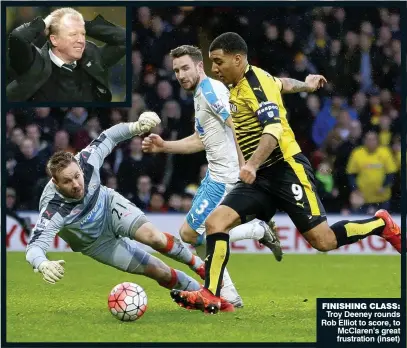  ??  ?? FINISHING CLASS: Troy Deeney rounds Rob Elliot to score, to McClaren’s great frustratio­n (inset)