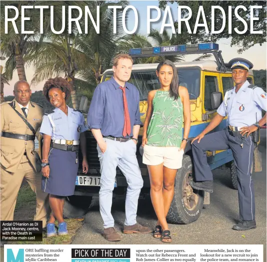  ??  ?? Ardal O’Hanlon as DI Jack Mooney, centre, with the Death in Paradise main cast