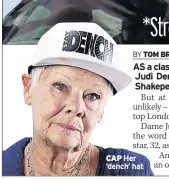  ??  ?? CAP Her ‘dench’ hat