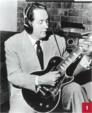  ??  ?? 1 1. Suited up and plugged in – Les Paul circa 1950