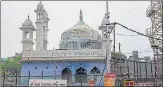  ?? ?? The Gyanvapi Mosque in Varanasi.