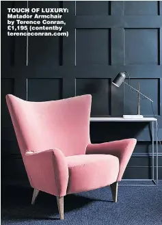  ??  ?? TOUCH OF LUXURY: Matador Armchair by Terence Conran, £1,195 (contentby terencecon­ran.com)