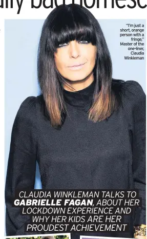  ??  ?? “I’m just a short, orange person with a fringe,” Master of the one-liner, Claudia Winkleman