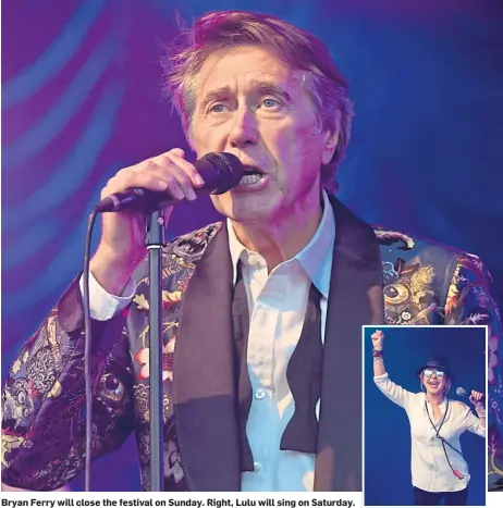  ??  ?? Bryan Ferry will close the festival on Sunday. Right, Lulu will sing on Saturday.