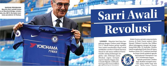  ?? JOHN SIBLEY/REUTERS ?? SIAPKAN PERUBAHAN: Maurizio Sarri setelah jumpa pers di Stamford Bridge, London, Rabu lalu (18/7). Dia bakal membawa perubahan di Chelsea.