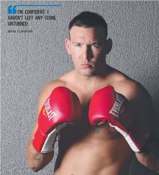  ??  ?? BATTLE- HARDENED: Townsville’s Mark ‘ Bam Bam’ Flanagan ahead of his world title fight.