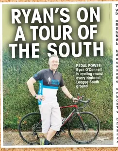  ?? ?? PEDAL POWER: Ryan O’Connell is cycling round every National League South ground