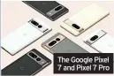  ?? ?? The Google Pixel 7 and Pixel 7 Pro