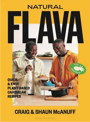  ?? Photograph­y by
Matt Russell. ?? W Natural Flava: Quick And Easy Plant-Based Caribbean Recipes by Craig and Shaun McAnuff is published by Bloomsbury, priced £22.