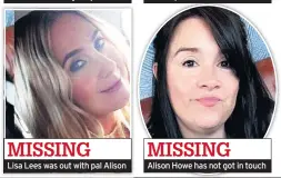  ??  ?? Lisa Lees was out with pal Alison Alison Howe has not got in touch