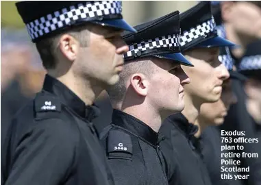 ?? ?? Exodus: 763 officers plan to retire from Police Scotland this year