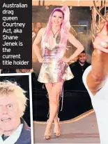  ??  ?? Australian drag queen Courtney Act, aka Shane Jenek is the current title holder