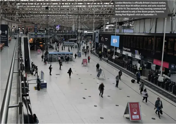  ??  ?? London Waterloo is officially Britain’s busiest station, with more than 94 million entries and exits recorded in 2018-19. The normally busy morning commute had been reduced to only a few dozen people, however, during Paul Bigland’s visit on September 11.