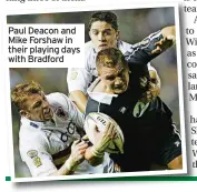  ?? ?? Paul Deacon and Mike Forshaw in their playing days with Bradford