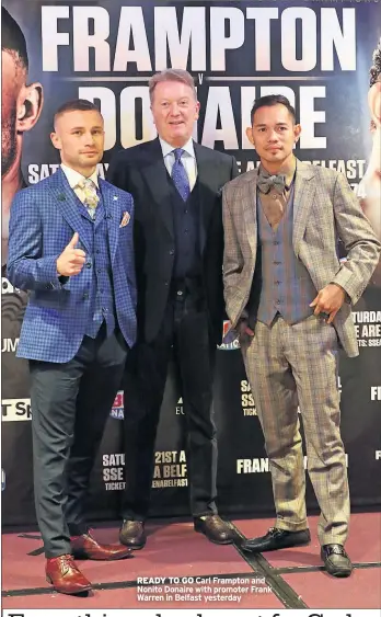  ??  ?? READY TO GO Carl Frampton and Nonito Donaire with promoter Frank Warren in Belfast yesterday