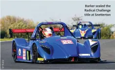  ??  ?? Barker sealed the Radical Challenge title at Snetterton