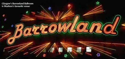  ??  ?? Glasgow’s Barrowland Ballroom is Sharleen’s favourite venue