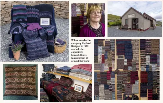  ??  ?? Wilma founded her company Shetland Designer in 1982, and sells her exquisitel­y beautiful knits to customers all around the world