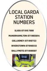  ??  ?? SLIGO: 071 915 7000 MANORHAMIL­TON: 071 9855014 COLLOONEY: 071 9167122 RIVERSTOWN: 0719165122 BALLYMOTE: 071 9189507