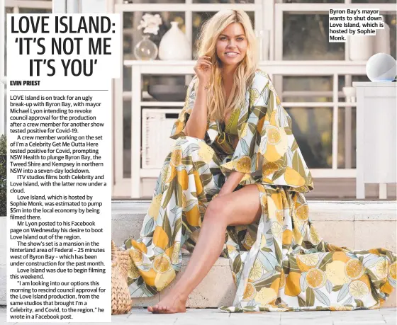  ?? ?? Byron Bay’s mayor wants to shut down Love Island, which is hosted by Sophie Monk.