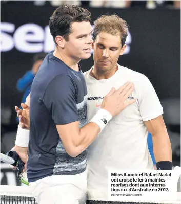  ?? PHOTO D’ARCHIVES ?? Milos Raonic et Rafael Nadal ont croisé le fer à maintes reprises dont aux Internatio­naux d’australie en 2017.