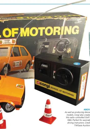  ??  ?? ABOVE As well as producing diecast models, Corgi also created this radio-controlled Golf in 1980. Perfect for wannabe driving instructor­s. Credit:
TWGaze Auctions.