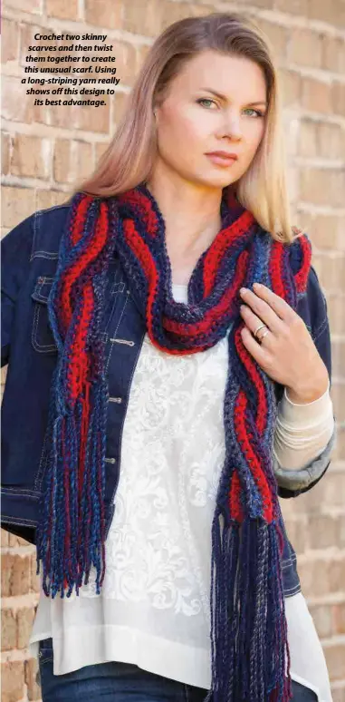  ?? Crochet two skinny scarves and then twist them together to create this unusual scarf. Using a long-striping yarn really shows off this design to its best advantage. ??