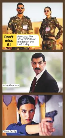  ??  ?? Don’t miss it! Diana Penty. Parmanu: The Story Of Pokhran releases in the UAE today. John Abraham.