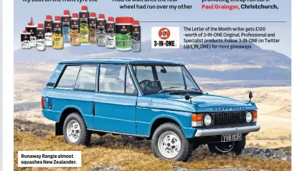  ??  ?? Runaway Rangie almost squashes New Zealander. The Letter of the Month writer gets £100 -worth of 3-IN-ONE Original, Profession­al and Specialist products. Follow 3-IN-ONE on Twitter (@3_IN_ONE) for more giveaways.