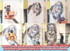  ??  ?? KREATIF: Gambar lukisan mural orang utan yang sedang dilukis oleh Siaw pada dinding Singgahsan­a Lodge di sini. — Gambar Simon Wan, WYK Photograph­y.