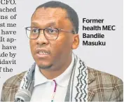  ??  ?? Former health MEC Bandile Masuku