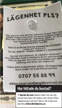  ?? FOTO: PRIVAT/ MIMMI EPSTEIN ?? fgjorde Adam eller har du ett annat bra tips till andra som letar efter någonstans att bo? Skriv ett mejl och berätta
Adam Siversen Ljung vill gärna bo i innerstan och söker bostad via lappar på stan.