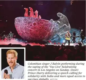  ?? AFP PIX ?? Colombian singer J Balvin performing during the taping of the ‘Vax Live’ fundraisin­g concert in Los Angeles on Sunday. (Inset) Prince Harry delivering a speech calling for solidarity with India and more equal access to vaccines globally.