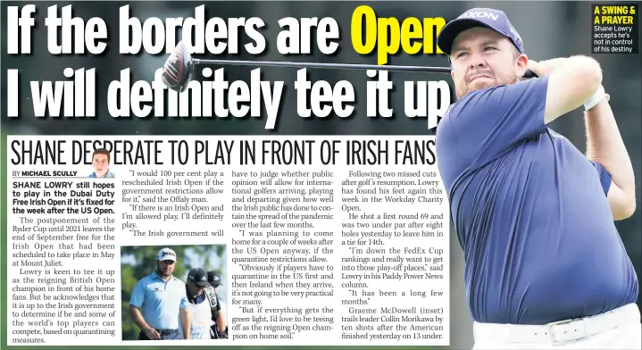  ??  ?? A SWING & A PRAYER Shane Lowry accepts he’s not in control of his destiny