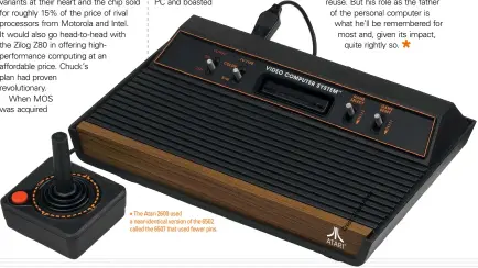  ??  ?? » The Atari 2600 used a near-identical version of the 6502 called the 6507 that used fewer pins.