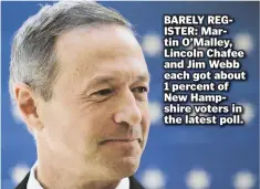  ?? — joe.battenfeld@bostonhera­ld.com ?? BARELY REGISTER: Martin O’Malley, Lincoln Chafee and Jim Webb each got about 1 percent of New Hampshire voters in the latest poll.