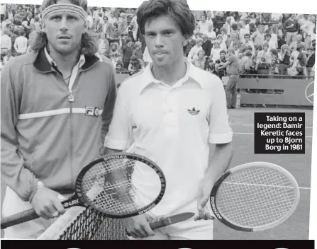 ??  ?? Taking on a legend: Damir Keretic faces up to Bjorn Borg in 1981