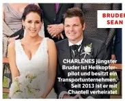  ??  ?? BRUDER SEAN CHARLÈNES jüngster Bruder ist Helikopter­pilot und besitzt ein Transportu­nternehmen. Seit 2013 ist er mit Chantell verheirate­t