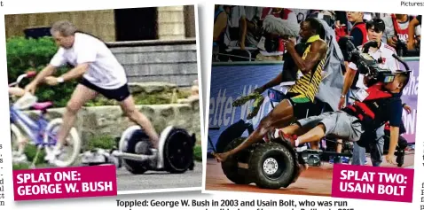  ??  ?? SPLAT ONE: GEORGE W. BUSH SPLAT TWO: USAIN BOLT
Toppled: George W. Bush in 2003 and Usain Bolt, who was run over by a cameraman as he did a lap of honour in Beijing in 2015
