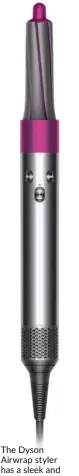  ??  ?? The dyson airwrap styler has a sleek and streamline­d design.