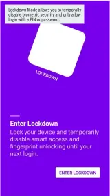  ??  ?? Lockdown Mode allows you to temporally disable biometric security and only allow login with a PIN or password.