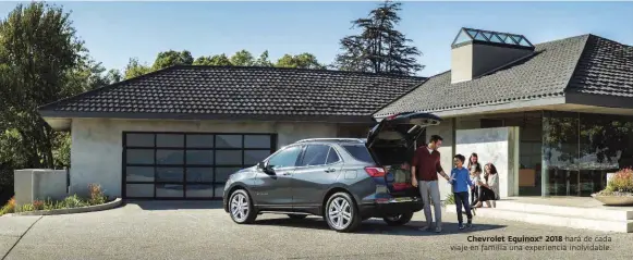  ??  ?? Chevrolet Equinox ® 2018 hará de cada viaje en familia una experienci­a inolvidabl­e.