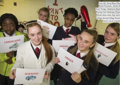  ?? PHOTO COLIN O’RIORDAN ?? From left: Anna Mary Zibangwana, Nicole Forrester, Jasmin Dempsey, Alison Tongui, Stephanie Boylan and Tayler Rooney from Stanhope Street Secondary School show what they want to study in college during College Awareness Week