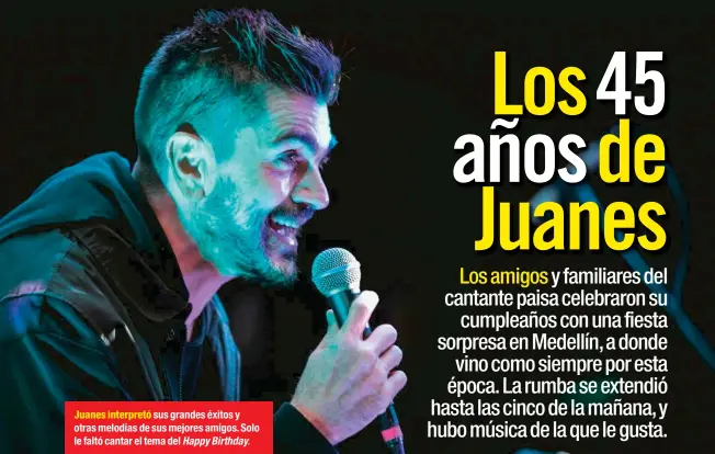  ??  ?? Juanes interpretó sus grandes éxitos y otras melodías de sus mejores amigos. Solo le faltó cantar el tema del Happy Birthday.