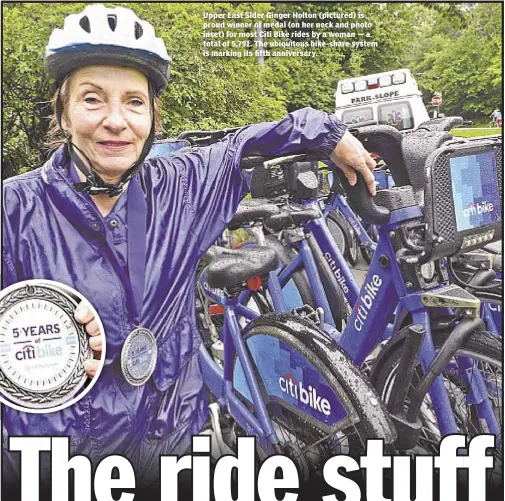  ??  ?? Upper East Sider Ginger Holton (pictured) is proud winner of medal (on her neck and photo inset) for most Citi Bike rides by a woman — a total of 5,791. The ubiquitous bike-share system is marking its fifth anniversar­y.