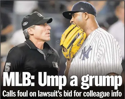  ?? FRANK FRANKLIN II / AP ?? Yankees pitcher CC Sabathia and umpire Angel Hernandez during this year's American League Division Series, after which Sabathia called Hernandez “absolutely terrible.” Hernandez is suing MLB for bias, claiming he hasn't been promoted to crew chief because of his Latino descent.