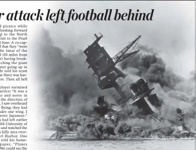  ?? FILE/THE ASSOCIATED PRESS ?? In the Dec. 7, 1941, file photo above, smoke rises from the battleship USS Arizona as it sinks during a Japanese surprise attack on Pearl Harbor, Hawaii. At left, members of Willamette University’s football team pose for a team photo.