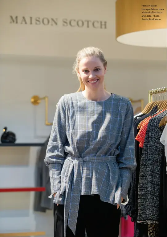  ??  ?? Fashion buyer Georgie Mears uses a blend of instincts and data. Photo, Annie Studholme.